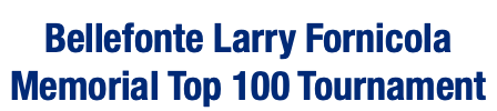  Bellefonte Larry Fornicola Memorial Top 100 Tournament