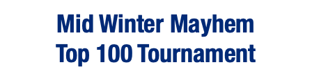  Mid Winter Mayhem Top 100 Tournament 