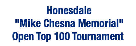  Honesdale "Mike Chesna Memorial" Open Top 100 Tournament 